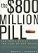 The $800 Million Pill: The Truth behind the Cost of New Drugs