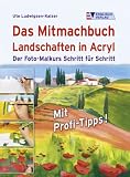 Das Mitmachbuch Landschaften in Acryl. Der Foto-Malkurs Schritt f&uuml;r Schritt