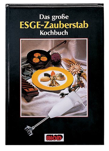 Das grosse ESGE-Zauberstab Kochbuch