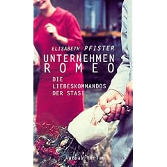 Unternehmen Romeo. Die Liebeskommandos der Stasi