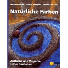 Nat�rliche Farben. Anstriche und Verputze selber herstellen
