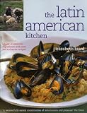 The Latin American kitchen : a book of essential ingredients with over 200 authentic recipes