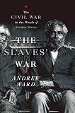 The Slaves' War: The Civil War in the Words of Former Slaves