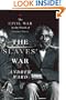 The Slaves' War: The Civil War in the Words of Former Slaves