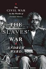 The Slaves' War: The Civil War in the Words of Former Slaves