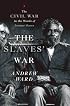 The Slaves' War: The Civil War in the Words of Former Slaves