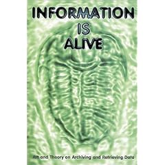 Information is Alive: Art and Theory on Archiving and Retrieving Data