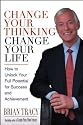 Change Your Thinking, Change Your Life: How to Unlock Your Full Potential for Success and Achievement