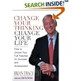 Change Your Thinking, Change Your Life: How to Unlock Your Full Potential for Success and Achievement
