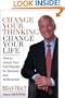 Change Your Thinking, Change Your Life: How to Unlock Your Full Potential for Success and Achievement