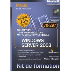 Conception d'une infrastructure Active Directory et resea - MS Windows Server 2003 MCSE Kit de formation 70-297 - livre de r�f�rence - fran�ais
