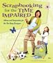 Scrapbooking for the Time Impaired: Advice and Inspiration for the Too-Busy Scrapper