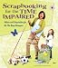 Scrapbooking for the Time Impaired: Advice and Inspiration for the Too-Busy Scrapper