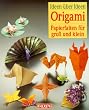 Origami. Ideen �ber Ideen. Papierfalten f�r gro� und klein.
