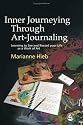 Inner Journeying Through Art-journaling: Learning to See And Record Your Life As a Work of Art