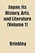 Japan, Its History, Arts, and Literature (Volume 1)