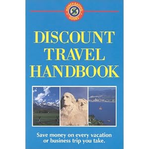Discount Travel Handbook: Save Money on Every Vacation or Business Trip You Take