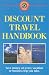 Discount Travel Handbook: Save Money on Every Vacation or Business Trip You Take