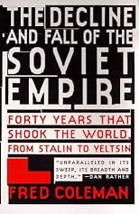 The Decline and Fall of Soviet Empire: Forty Years That Shook The World, From Stalin to Yeltsin