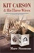 Kit Carson and His Three Wives: A Family History (Calvin P. Horn Lectures in Western History and Culture.)