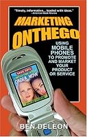 Marketing on the Go: Using Mobile Phones to Promote and Market Your Product or Service