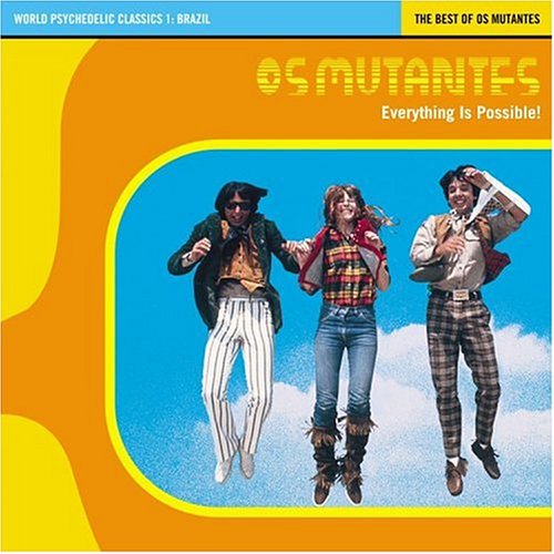 CD-Charts  Music : World Psychedelic Classics 1: Brazil: The Best Of Os Mutantes/Everything Is Possible!