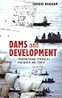 Dams and Development: Transnational Struggles for Water and Power