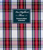 Our Highland Home: Victoria and Albert in Scotland