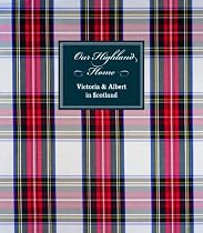 Our Highland Home: Victoria and Albert in the Highlands