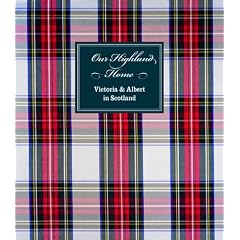 Our Highland Home: Victoria and Albert in Scotland: Victoria and Albert in the Highlands