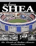 So Long, Shea: Five Decades of Stadium Memories [SO LONG SHEA]