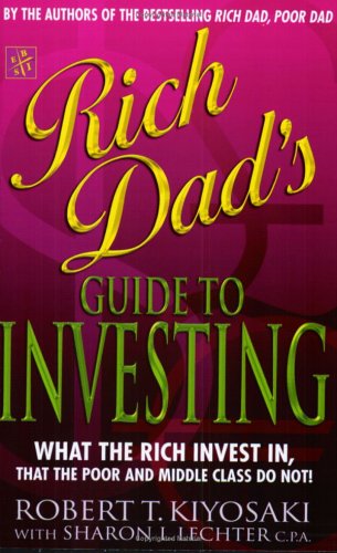 Rich Dad's Guide to Investing: What the Rich Invest in That the Poor Do Not!