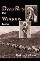Deep Ruts the Wagons Made Deep Ruts the Wagons Made