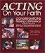 Acting on Your Faith: Congregations Making a Difference: A Guide to Success in Service and Social Action Image of Acting on Your Faith: Congregations Making a Difference: A Guide to Success in Service and Social Action