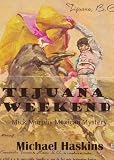 Tijuana Weekend - A Mick Murphy Mystery (Mick Murphy Mexican Mystery)
