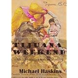 Tijuana Weekend - A Mick Murphy Mystery (Mick Murphy Mexican Mystery)