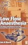 Low Flow Anaesthesia: The Theory and Practice of Low Flow, Minimal Flow and Closed System Anaesthesia