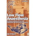 Low Flow Anaesthesia: The Theory and Practice of Low Flow, Minimal Flow and Closed System... by Jan A. Baum and Geoffrey Nunn