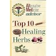 Top 10 Healing Herbs by Alternative Medicine Advisor