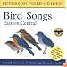 A Field Guide to Bird Songs: Eastern and Central North America (Peterson Field Guides)