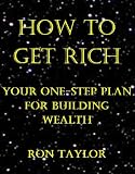 How To Get Rich: Your One-Step Plan For Building Wealth