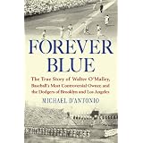 The True Story of Walter O'Malley, Baseball's Most Controversial Owner,and the Dodgers of Brooklyn and Los Angeles