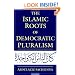 The Islamic Roots of Democratic Pluralism
