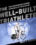 The Well-Built Triathlete: A Performance-Minded Approach to Triathlon