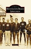 HUNTINGTON BEACH LIFEGUARDS (Images of America (Arcadia Publishing))