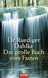 Das gro�e Buch vom Fasten - Ruediger Dahlke