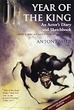 Year of the King: An Actor's Diary and Sketchbook - Twentieth Anniversary Edition