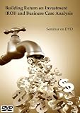 Building Return on Investment (ROI) and Business Case Analysis Video Training on DVD