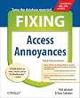 Fixing Access Annoyances: How to Fix the Most Annoying Things about Your Favorite Database