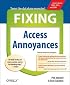 Fixing Access Annoyances: How to Fix the Most Annoying Things About Your Favorite Database (Annoyances)